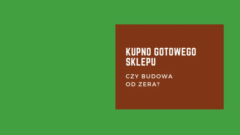Kupić gotowy sklep internetowy czy budować od zera? Praktyczna rozprawka, która pozwoli znaleźć Ci najlepszą drogę dla swojej przygody z e-commerce i sprzedażą internetową online.